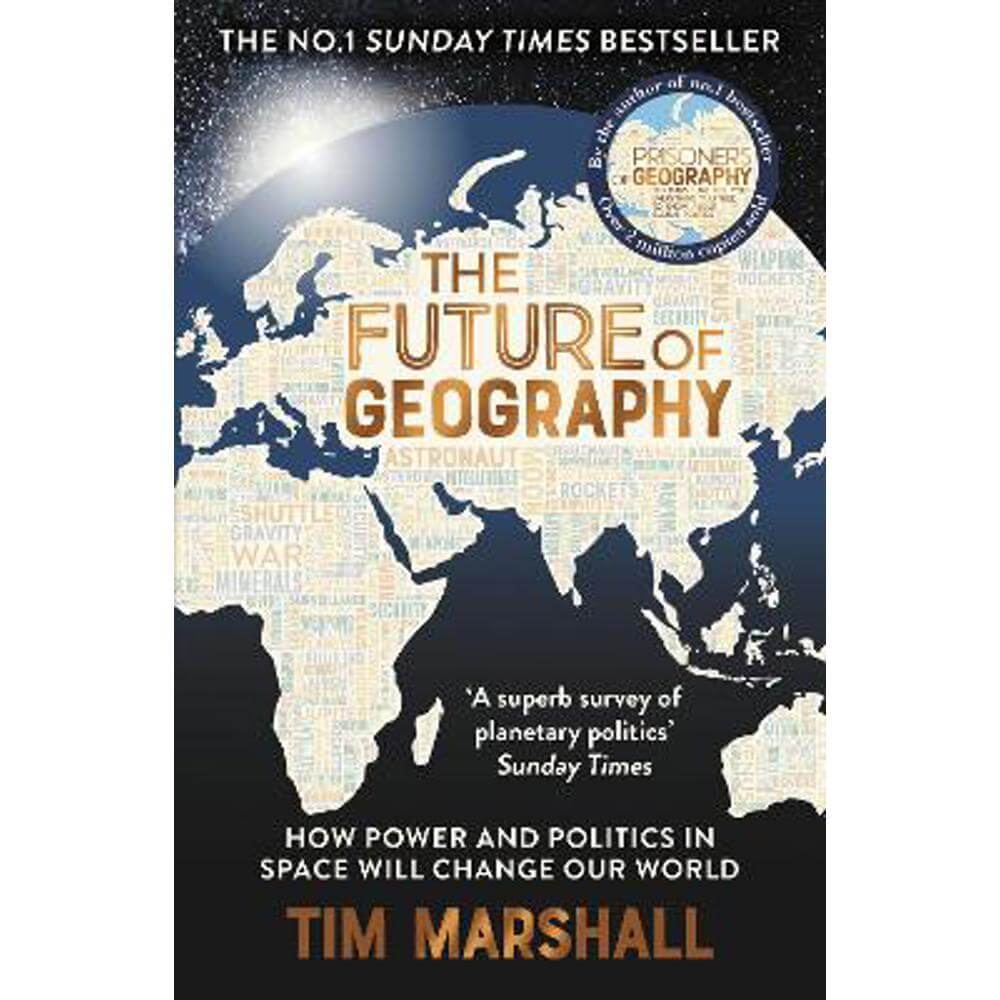 The Future of Geography: How Power and Politics in Space Will Change Our World - THE NO.1 SUNDAY TIMES BESTSELLER (Paperback) - Tim Marshall